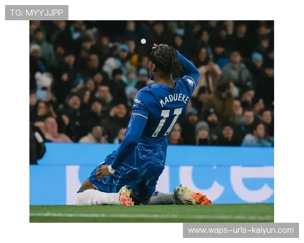 切尔西马杜埃凯内切抽射打门蓝军前场全面复苏